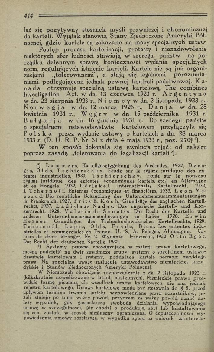 lać się pozytyw ny stosunek m yśli prawniczej i ekonom icznej do karteli. W yjątek stanowią S ta n y Zjednoczone A m eryk i P ó ł nocnej, gdzie kartele są zakazane na mocy specjalnych ustaw.