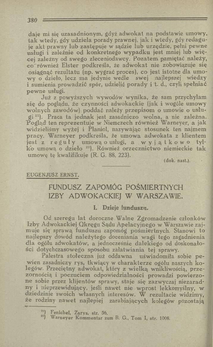 daje mi się uzasadnionym, gdyż adwokat na podstawie umowy, tak wtedy, gdy udziela porady prawnej, jak i wtedy, gdy redaguje akt prawny lub zastępuje w sądzie lub urzędzie, pełni pew ne usługi i