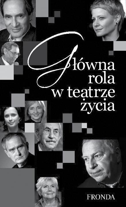 DOBRA KSIĄŻKA NOWOŚĆ Elżbieta Ruman Główna rola w teatrze życia Fronda 2011 Stron 175 Oprawa miękka ISBN 978-83-62268-93-1 Cena detaliczna 34,90 zł To cykl dziewięciu rozmów z gwiazdami polskiego