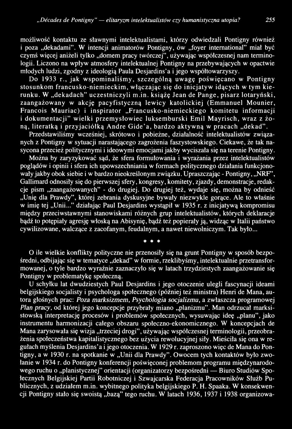 Liczono na wpływ atmosfery intelektualnej Pontigny na przebywających w opactwie młodych ludzi, zgodny z ideologią Paula Desjardins a i jego współtowarzyszy. Do 1933 r.