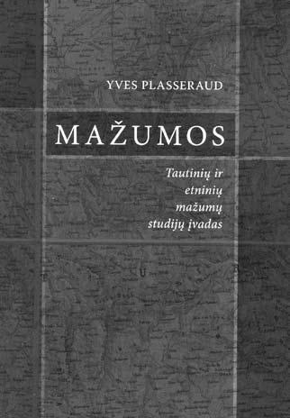 Nr. 1 2 (101 102) 2007 m. sausio vasario mėn. Y. Plasseraud o knyga Mažumos. Tautinių ir etninių mažumų studijų įvadas Dr. Galina MIŠKINIENĖ 2006 m. lapkričio 24 d.