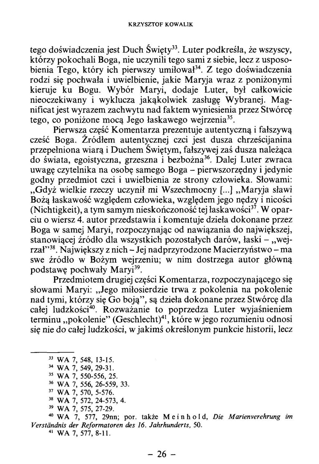 tego doświadczenia jest D uch Święty33. L uter podkreśla, że wszyscy, którzy pokochali Boga, nie uczynili tego sami z siebie, lecz z usposobienia Tego, który ich pierwszy um iłow ał34.