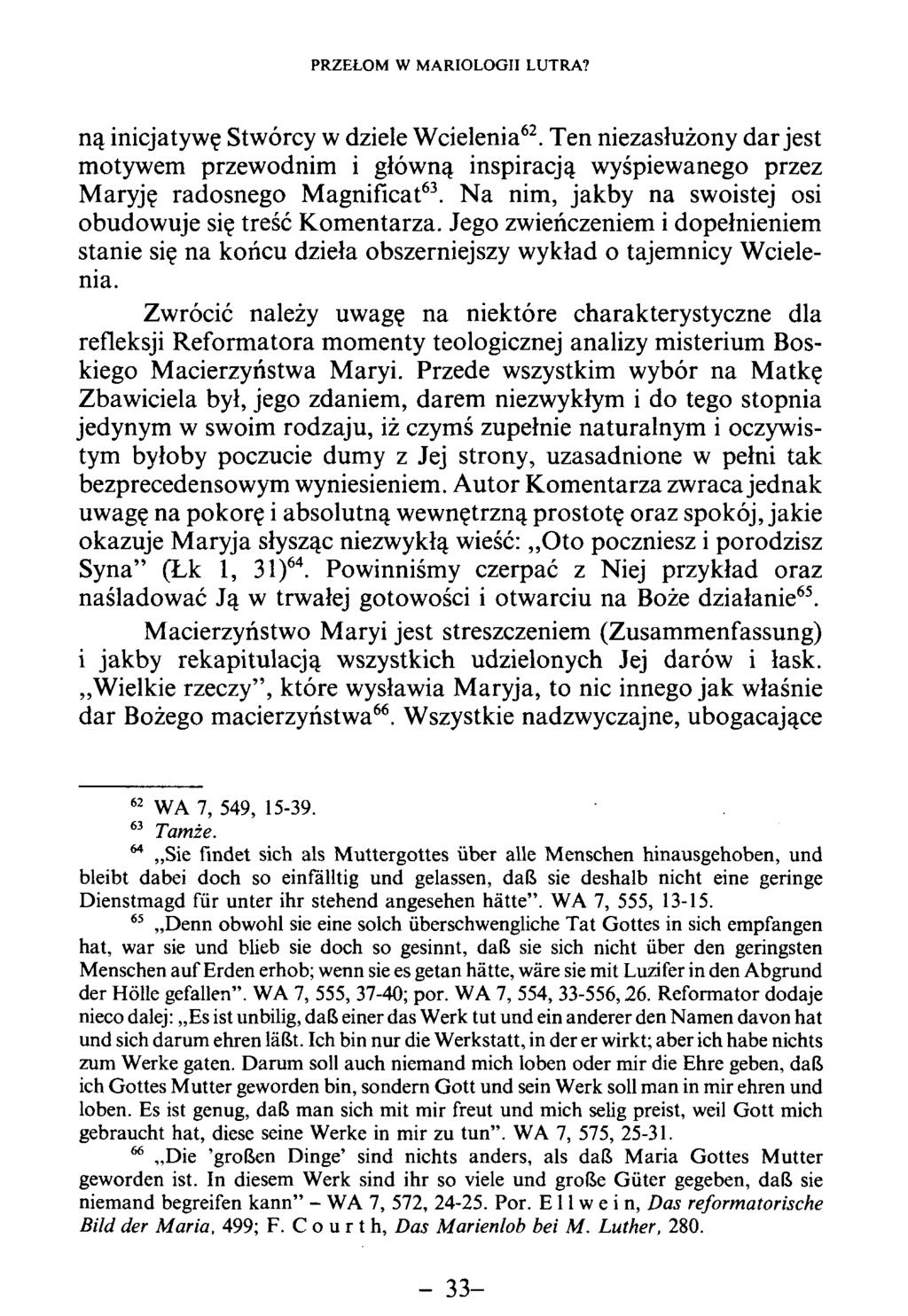 ną inicjatywę Stwórcy w dziele W cielenia62. Ten niezasłużony dar jest m otywem przewodnim i główną inspiracją wyśpiewanego przez M aryję radosnego M agnificat63.