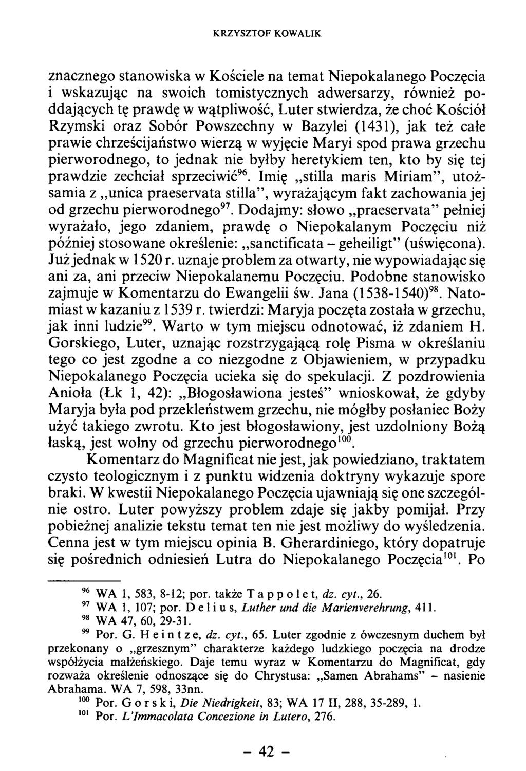 znacznego stanow iska w Kościele na tem at N iepokalanego Poczęcia i w skazując n a swoich tom istycznych adw ersarzy, rów nież p o ddających tę praw dę w wątpliwość, Luter stwierdza, że choć Kościół