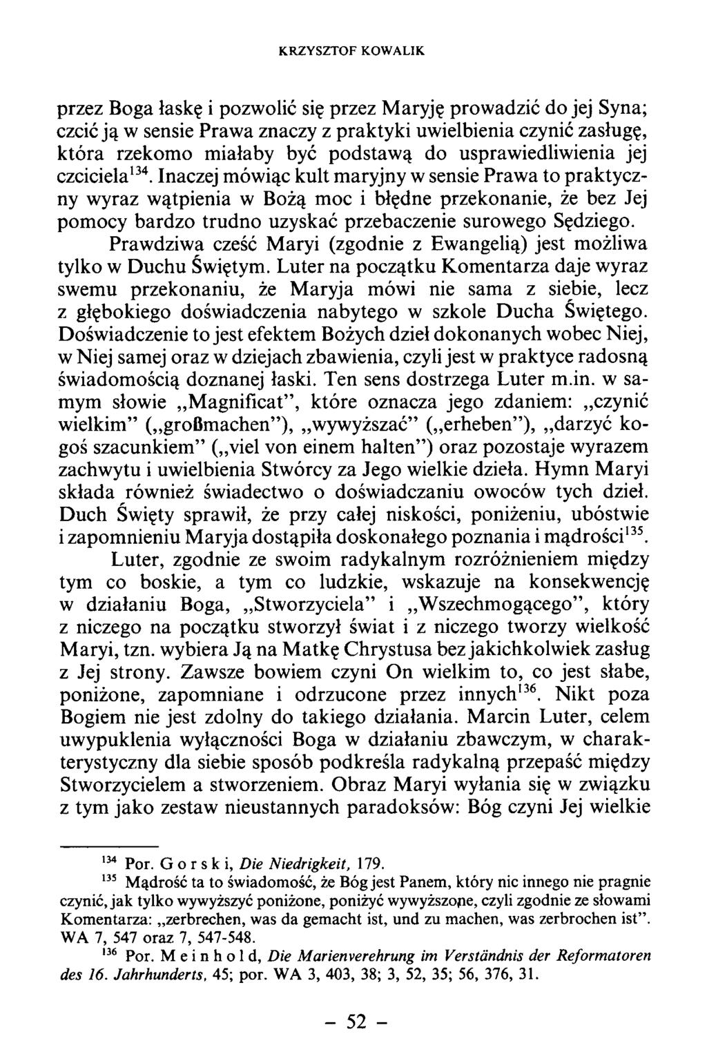 przez Boga łaskę i pozwolić się przez M aryję prow adzić do jej Syna; czcić ją w sensie Praw a znaczy z praktyki uwielbienia czynić zasługę, k tóra rzekom o m iałaby być podstaw ą do