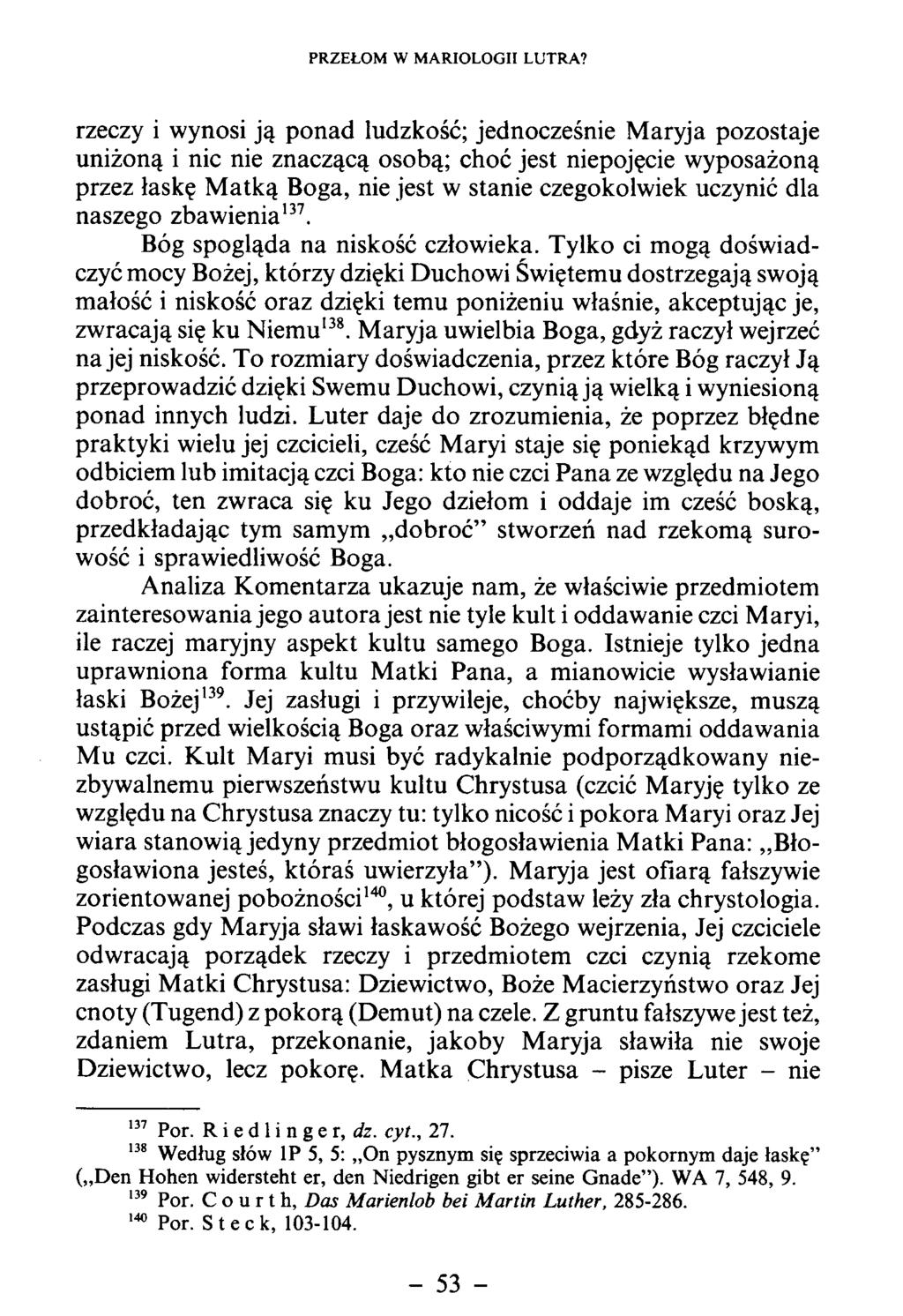 rzeczy i wynosi ją ponad ludzkość; jednocześnie M aryja pozostaje uniżoną i nic nie znaczącą osobą; choć jest niepojęcie wyposażoną przez łaskę M atką Boga, nie jest w stanie czegokolwiek uczynić dla