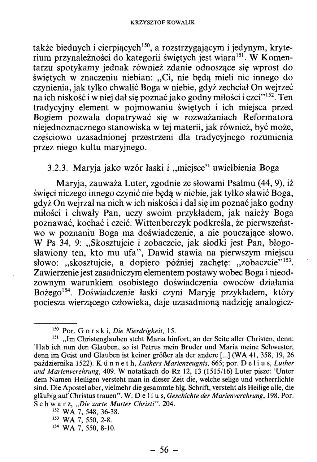 także biednych i cierpiących150, a rozstrzygającym i jedynym, kryterium przynależności do kategorii świętych jest w iara151.