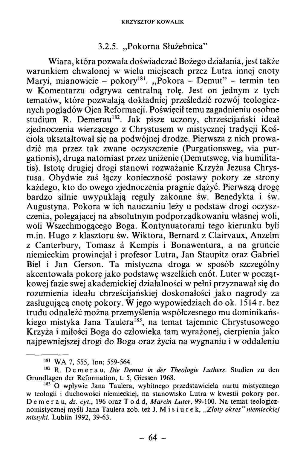 3.2.5. P okorna Służebnica W iara, która pozw ala doświadczać Bożego działania, jest także w arunkiem chwalonej w wielu miejscach przez L utra innej cnoty M aryi, m ianowicie - pokory181.