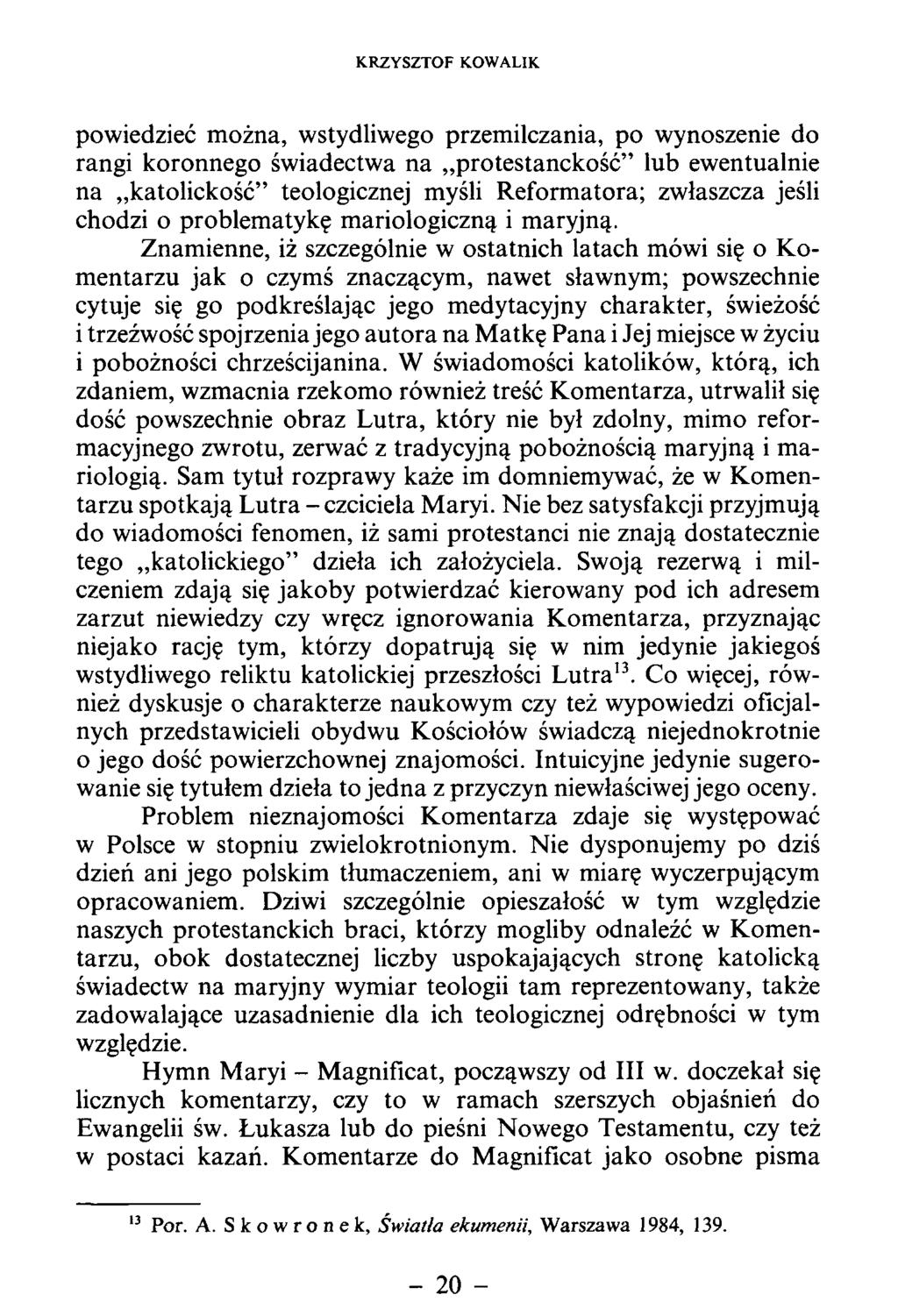 powiedzieć m ożna, wstydliwego przem ilczania, po wynoszenie do rangi koronnego świadectwa na protestanckość lub ewentualnie na katolickość teologicznej myśli R eform atora; zwłaszcza jeśli chodzi o