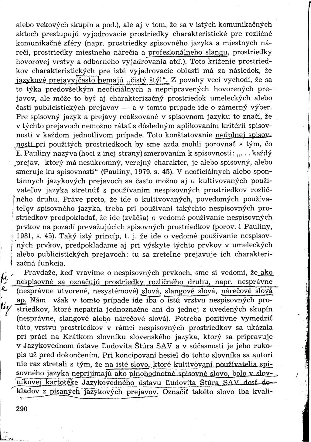 ty alebo vekových skupín a pod.), ale aj v tom, že sa v istých komunikačných aktoch prestupujú vyjadrovacie prostriedky charakteristické pre rozličné komunikačné sféry (napr.