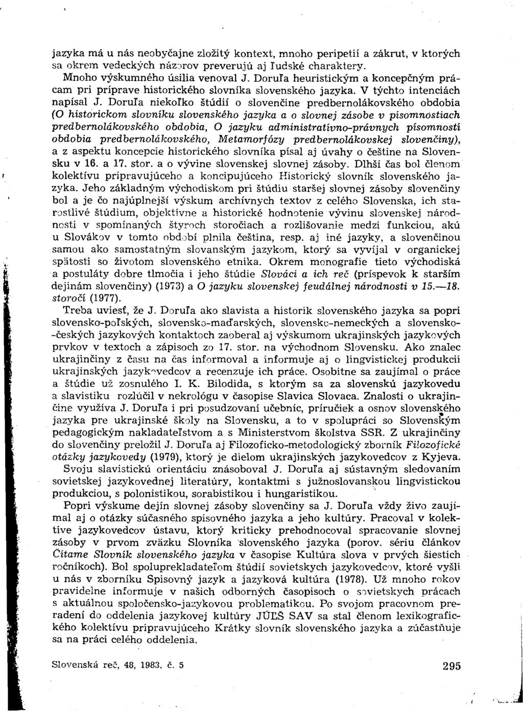 jazyka má u nás neobyčajne zložitý kontext, mnoho peripetií a zákrut, v ktorých sa okrem vedeckých názorov preverujú aj ludské charaktery. Mnoho výskumného úsilia venoval J.