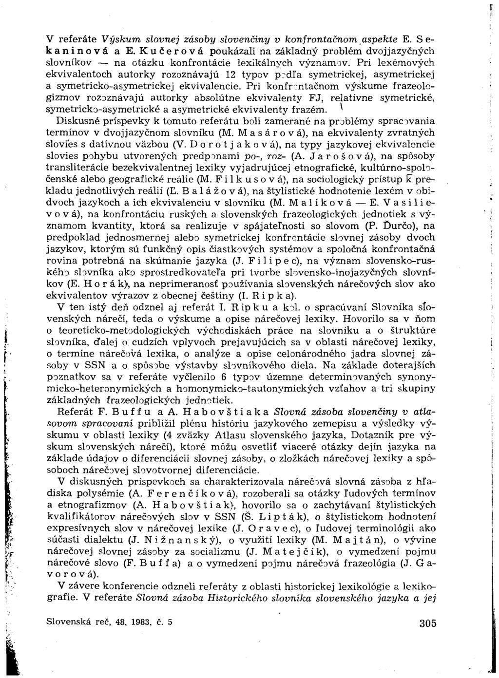 V referáte Výskum slovnej zásoby slovenčiny v konfrontačnom aspekte E. S e- kaninová a E. Kučerová poukázali na základný problém dvojjazyčných slovníkov na otázku konfrontácie lexikálnych významov.