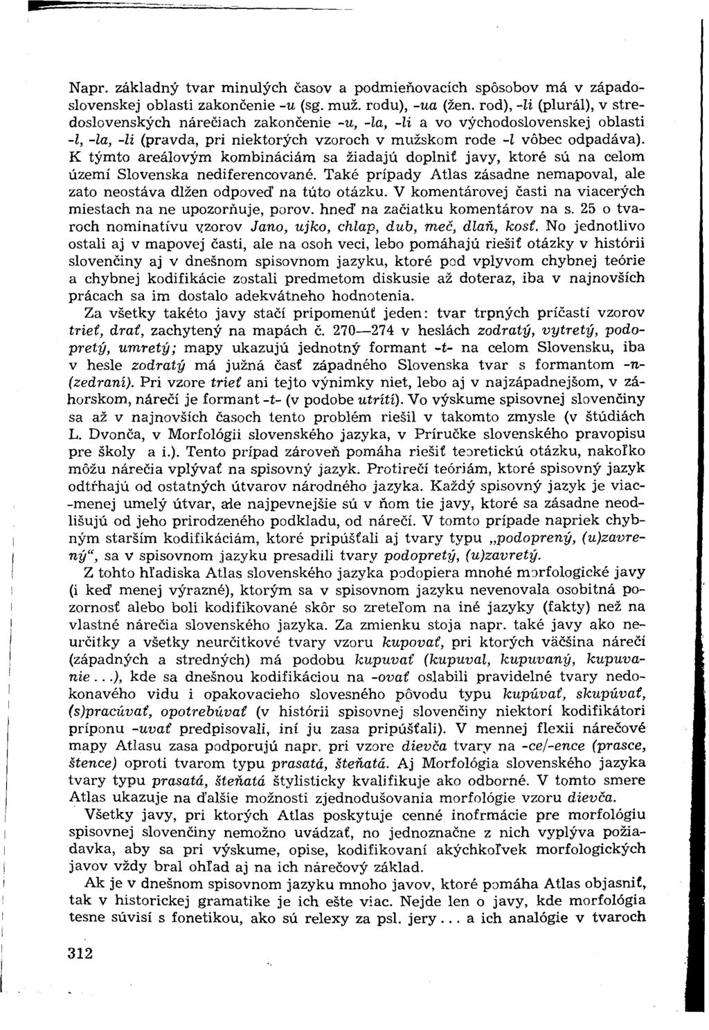 Napr. základný tvar minulých časov a podmieňovacích spôsobov má v západoslovenskej oblasti zakončenie -u (sg. muž. rodu), -ua (žen.