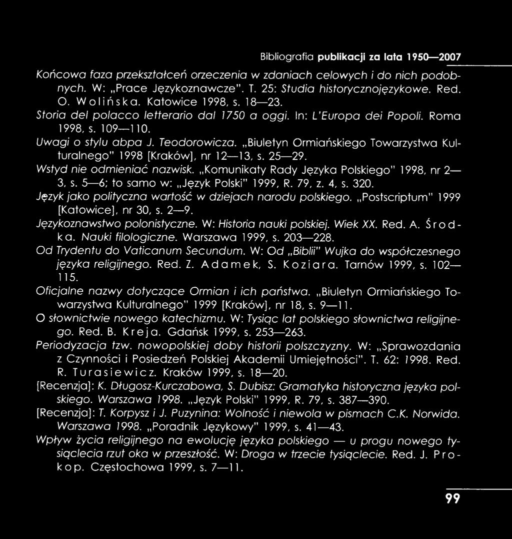 Biuletyn Ormiańskiego Towarzystwa Kulturalnego 1998 [Kraków], nr 12 13, s. 25 29. Wstyd nie odmieniać nazwisk. Komunikaty Rady Języka Polskiego 1998, nr 2 3, s. 5 6; to samo w: Język Polski 1999, R.