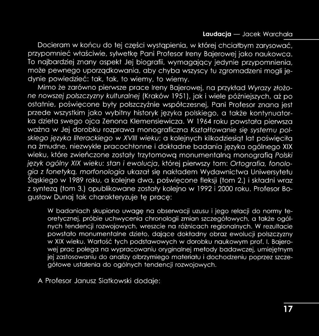 Mimo że zarówno pierwsze prace Ireny Bojerowej, na przykład Wyrazy złożone nowszej polszczyzny kulturalnej (Kraków 1951), jak i wiele późniejszych, aż po ostatnie, poświęcone były polszczyźnie