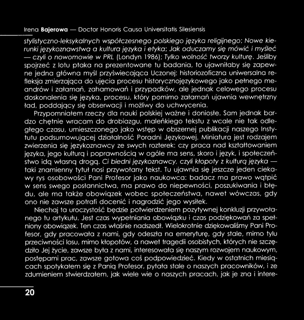 Jeśliby spojrzeć z lotu ptaka na prezentowane tu badania, to ujawniłaby się zapewne jedna główna myśl przyświecająca Uczonej: historiozoficzna uniwersalna refleksja zmierzająca do ujęcia procesu