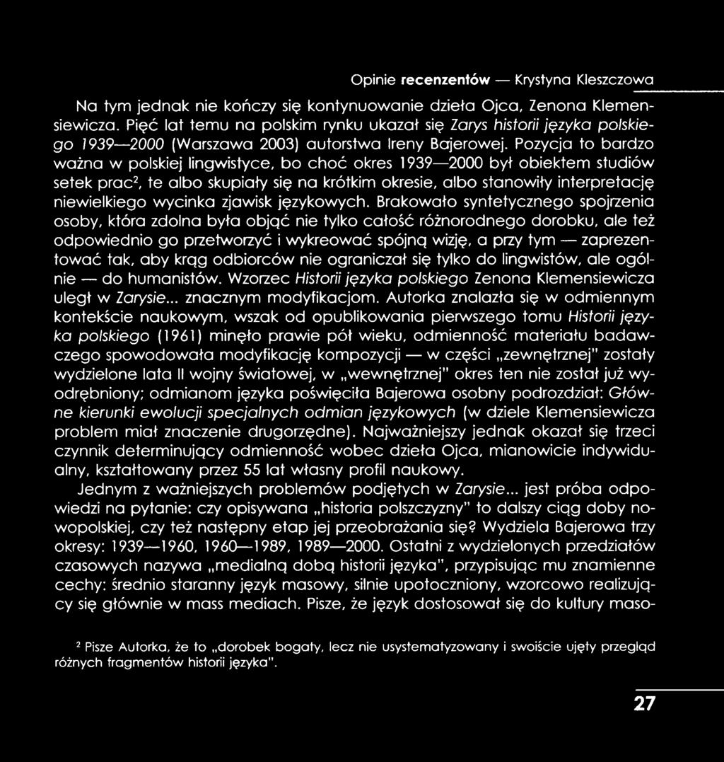 Pozycja to bardzo ważna w polskiej lingwistyce, bo choć okres 1939 2000 był obiektem studiów setek prac2, te albo skupiały się na krótkim okresie, albo stanowiły interpretację niewielkiego wycinka