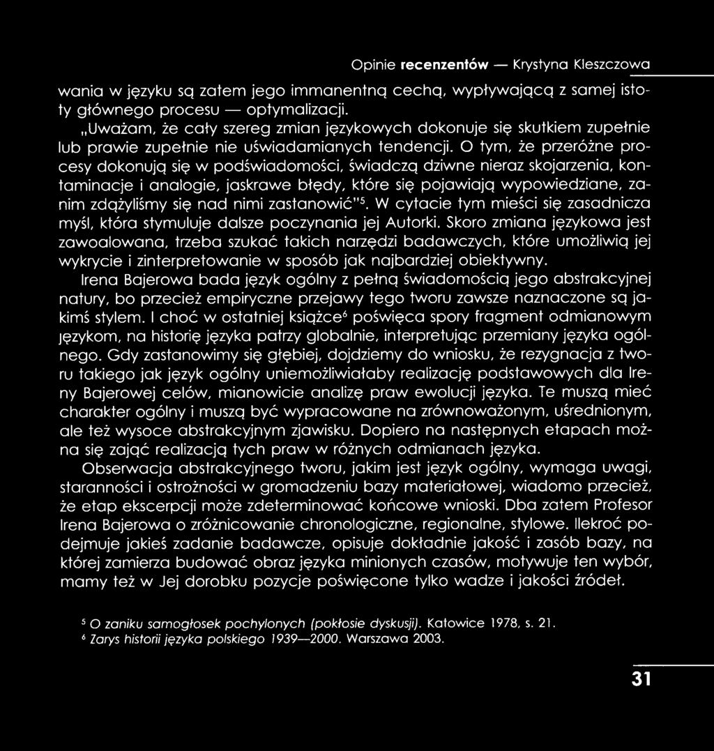 O tym, że przeróżne procesy dokonują się w podświadomości, świadczą dziwne nieraz skojarzenia, kontaminacje i analogie, jaskrawe błędy, które się pojawiają wypowiedziane, zanim zdążyliśmy się nad