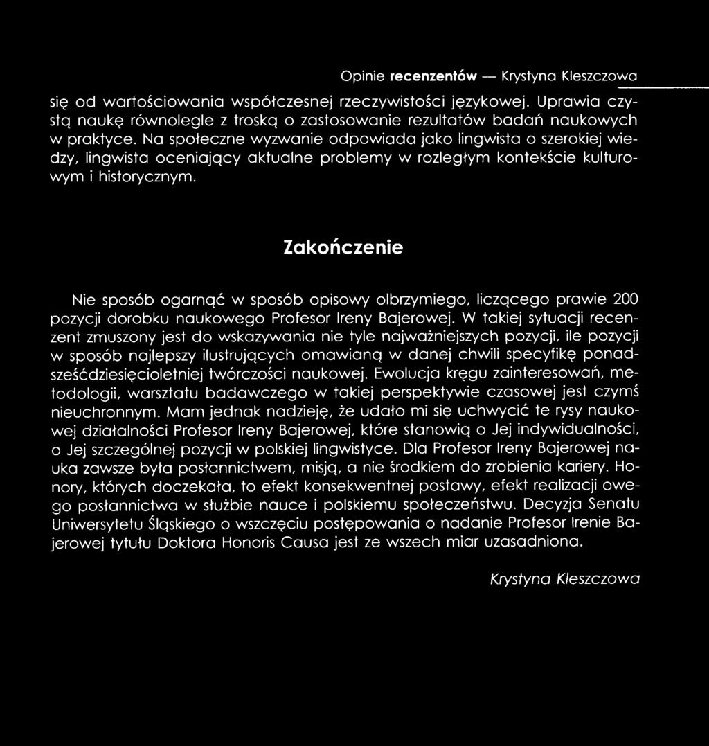 Zakończenie Nie sposób ogarnąć w sposób opisowy olbrzymiego, liczącego prawie 200 pozycji dorobku naukowego Profesor Ireny Bojerowej.