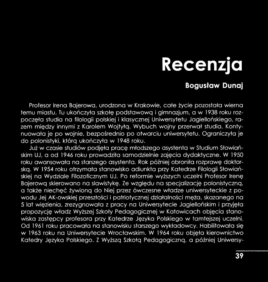 W ybuch wojny przerwał studia. Kontynuowała je po wojnie, bezpośrednio po otwarciu uniwersytetu. Ograniczyła je do polonistyki, którą ukończyła w 1948 roku.