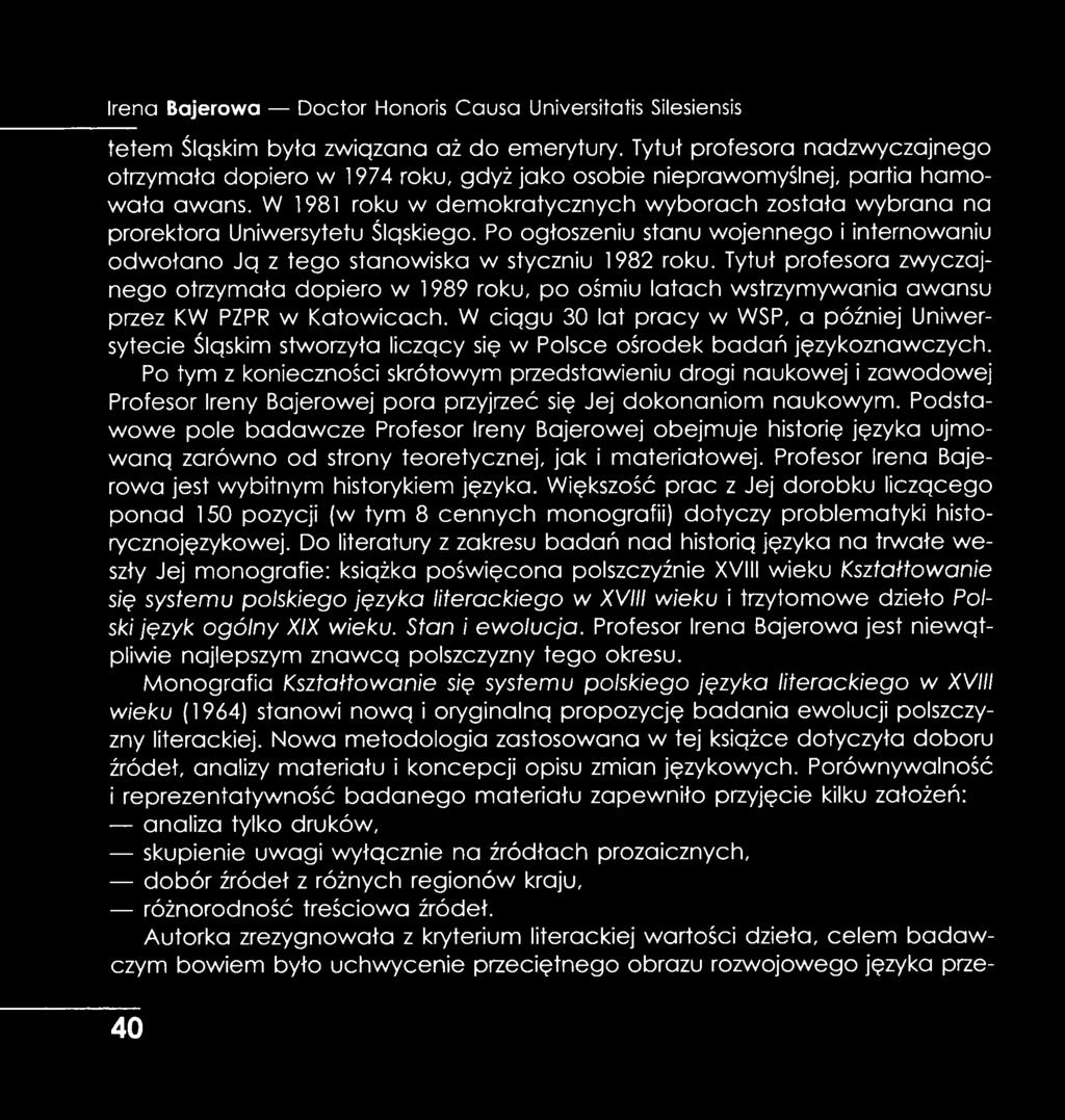 W 1981 roku w demokratycznych wyborach została wybrana na prorektora Uniwersytetu Śląskiego. Po ogłoszeniu stanu wojennego i internowaniu odwołano Ją z tego stanowiska w styczniu 1982 roku.