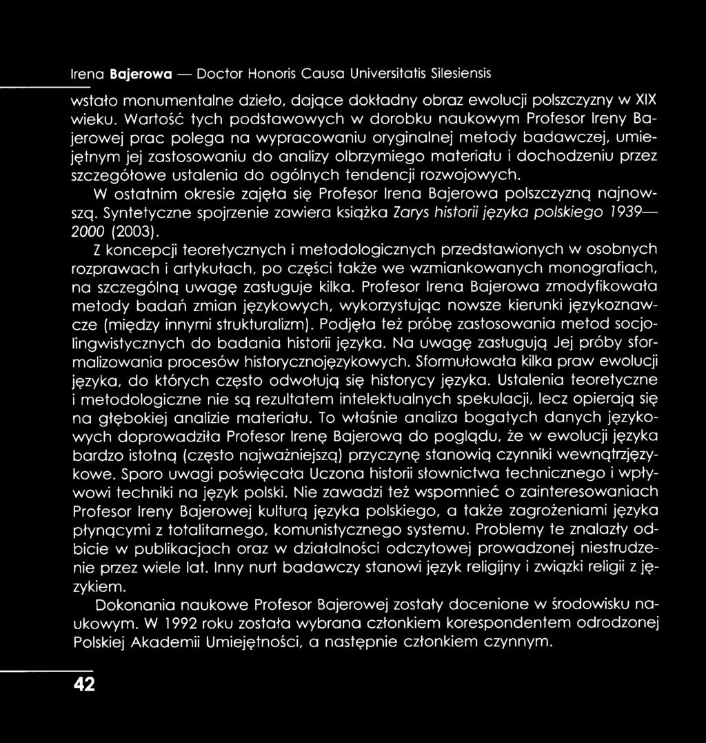 dochodzeniu przez szczegółowe ustalenia do ogólnych tendencji rozwojowych. W ostatnim okresie zajęła się Profesor Irena Bajerowa polszczyzną najnowszą.