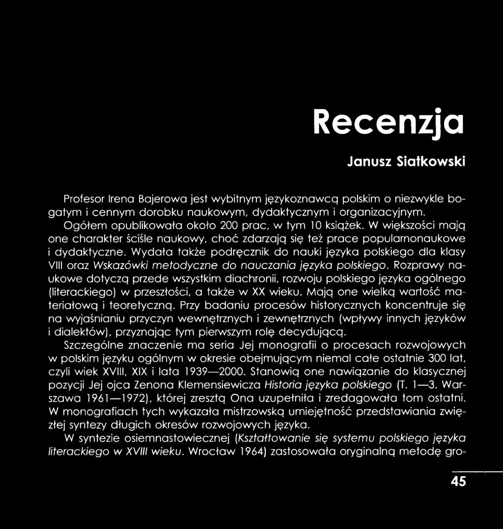 W ydała także podręcznik do nauki języka polskiego dla klasy VIII oraz Wskazówki metodyczne do nauczania języka polskiego.