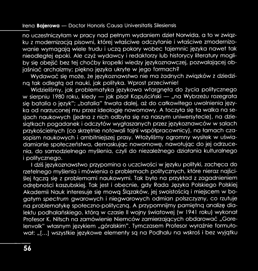 Ale czyż w yd aw cy i redaktorzy lub historycy literatury mogliby się obejść bez tej choćby kropelki wiedzy językoznawczej, pozwalającej objaśniać archaizmy; piękno języka ukryte w jego formach?