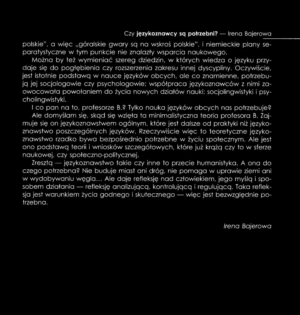 Oczywiście, jest istotnie podstawą w nauce języków obcych, ale co znamienne, potrzebują jej socjologowie czy psychologowie; współpraca językoznawców z nimi zaowocowała powołaniem do życia nowych