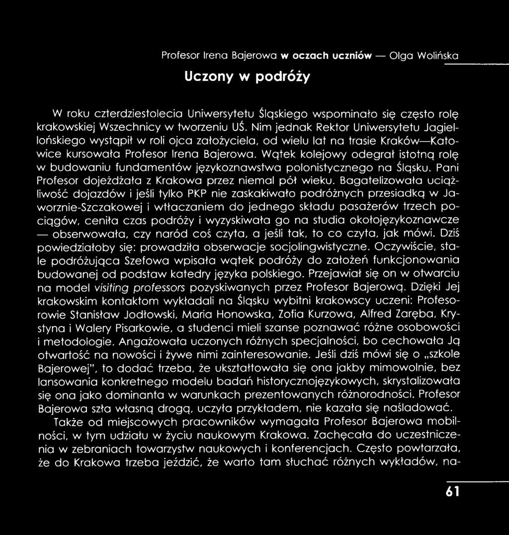 Wątek kolejowy odegrał istotną rolę w budowaniu fundamentów językoznawstwa polonistycznego na Śląsku. Pani Profesor dojeżdżała z Krakowa przez niemal pół wieku.