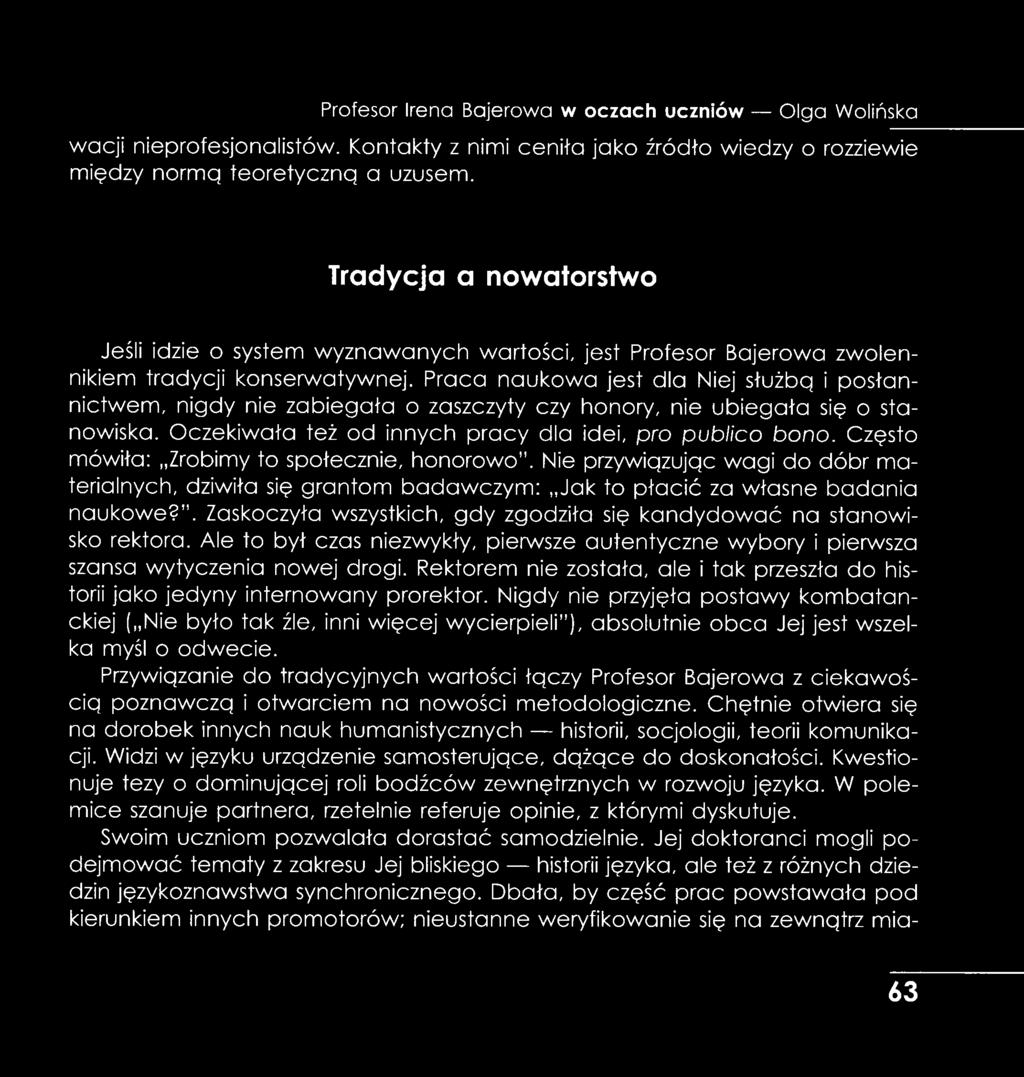 Praca naukowa jest dla Niej służbą i posłannictwem, nigdy nie zabiegała o zaszczyty czy honory, nie ubiegała się o stanowiska. Oczekiwała też od innych pracy dla idei, pro publico bono.