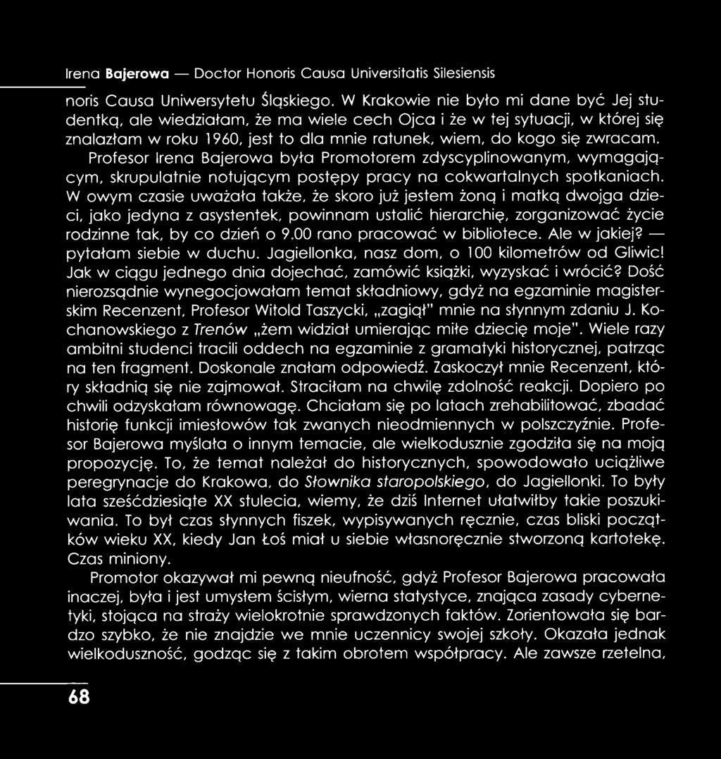 Profesor Irena Bajerowa była Promotorem zdyscyplinowanym, w ym agającym, skrupulatnie notującym postępy pracy na cokwartalnych spotkaniach.