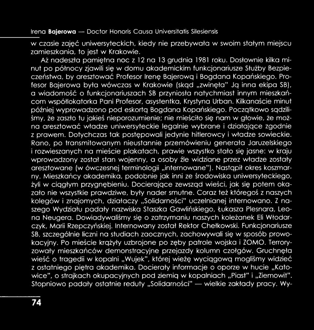 Dosłownie kilka minut po północy zjawili się w domu akademickim funkcjonariusze Służby Bezpieczeństwa, by aresztować Profesor Irenę Bojerową i Bogdana Kopańskiego.