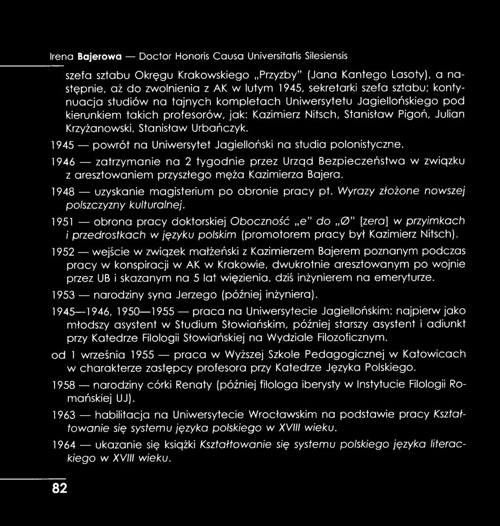 1945 powrót na Uniwersytet Jagielloński na studia polonistyczne. 1946 zatrzymanie na 2 tygodnie przez Urzgd Bezpieczeństwa w zwigzku z aresztowaniem przyszłego męża Kazimierza Bajera.