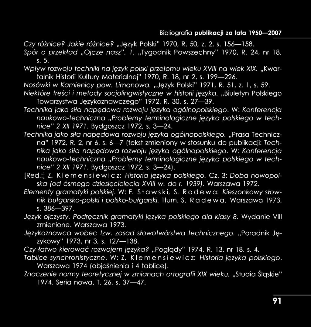 Niektóre treści i m etody socjolingwistyczne w historii języka. Biuletyn Polskiego Towarzystwa Językoznawczego 1972, R. 30, s. 27 39. Technika jako siła napęd ow a rozwoju języka ogólnopolskiego.