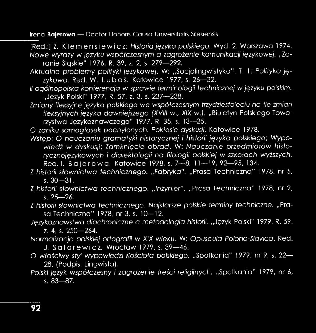 1: Polityka ję zykowa. Red. W. Lubaś. Katowice 1977, s. 26 32. II ogólnopolska konferencja w sprawie terminologii technicznej w języku polskim. Język Polski 1977, R. 57, z. 3, s. 237 238.