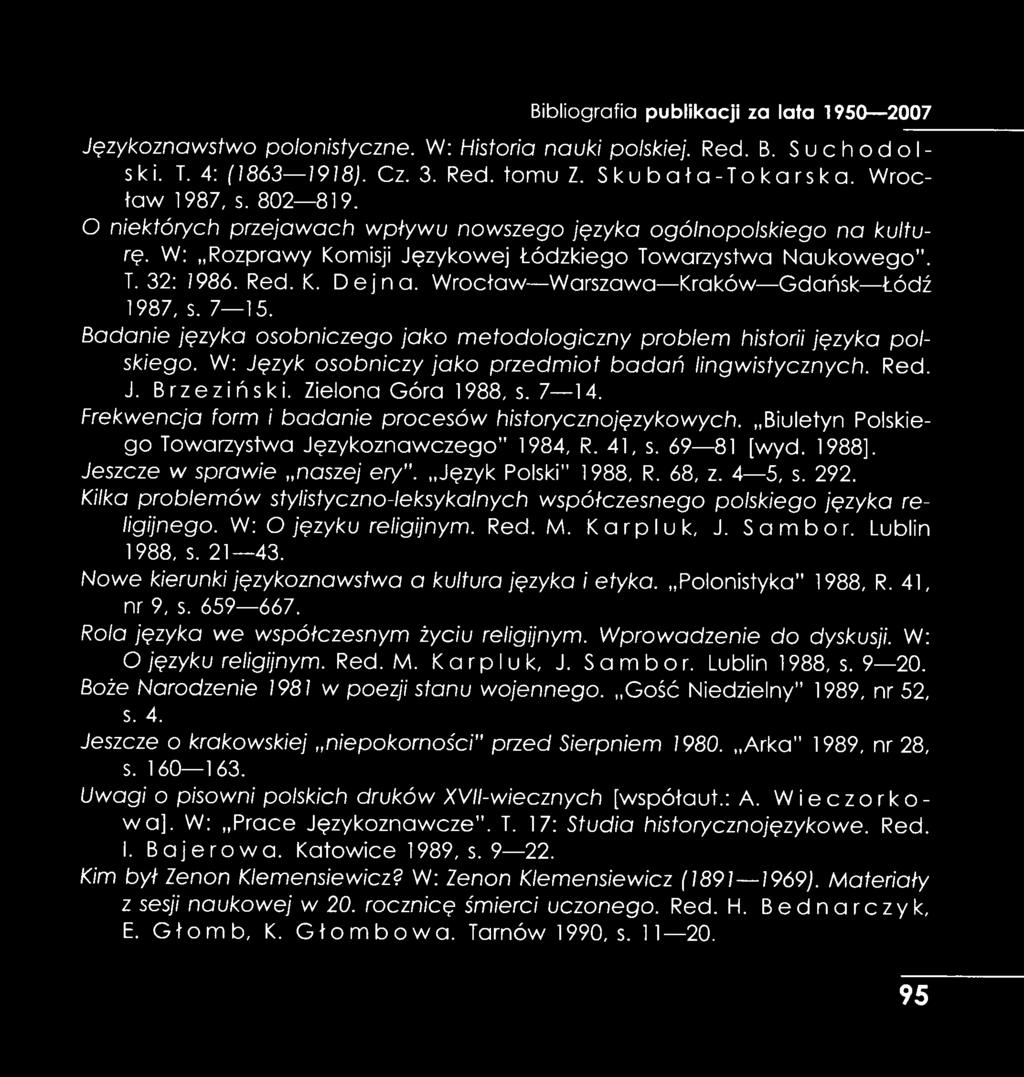 Wrocław Warszawa Kraków Gdańsk Łódź 1987, s. 7 15. Badanie języka osobniczego jako metodologiczny problem historii języka polskiego. W: Język osobniczy jako przedmiot b ad ań lingwistycznych. Red. J. Brzeziński.