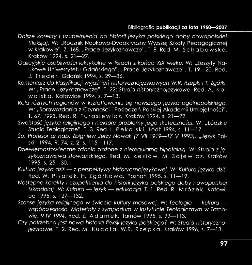 Galicyjskie osobliwości leksykalne w listach z końca XIX wieku. W: Zeszyty Naukowe Uniwersytetu Gdańskiego. Prace Językoznawcze. T. 19 20. Red. J. Treder. Gdańsk 1994, s. 29 36.