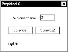 Przykład 6 program znaki (1) Program rozpoznaje znak wprowadzony w polu edycyjnym (Edit1).