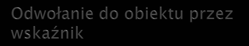 Kwadrat kwadr( 5 );... wypiszdane( &kwadr );... void wypiszdane( Kwadrat * k ) cout << "\ndługosc boku : " << (*k).