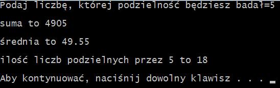 14 ilość liczb dwucyfrowych podzielnych przez liczbę wczytaną z klawiatury. Program powinien wypisać: Suma to: Średnia to.. Ilość liczb podzielnych przez. to.. Użyj pętli.