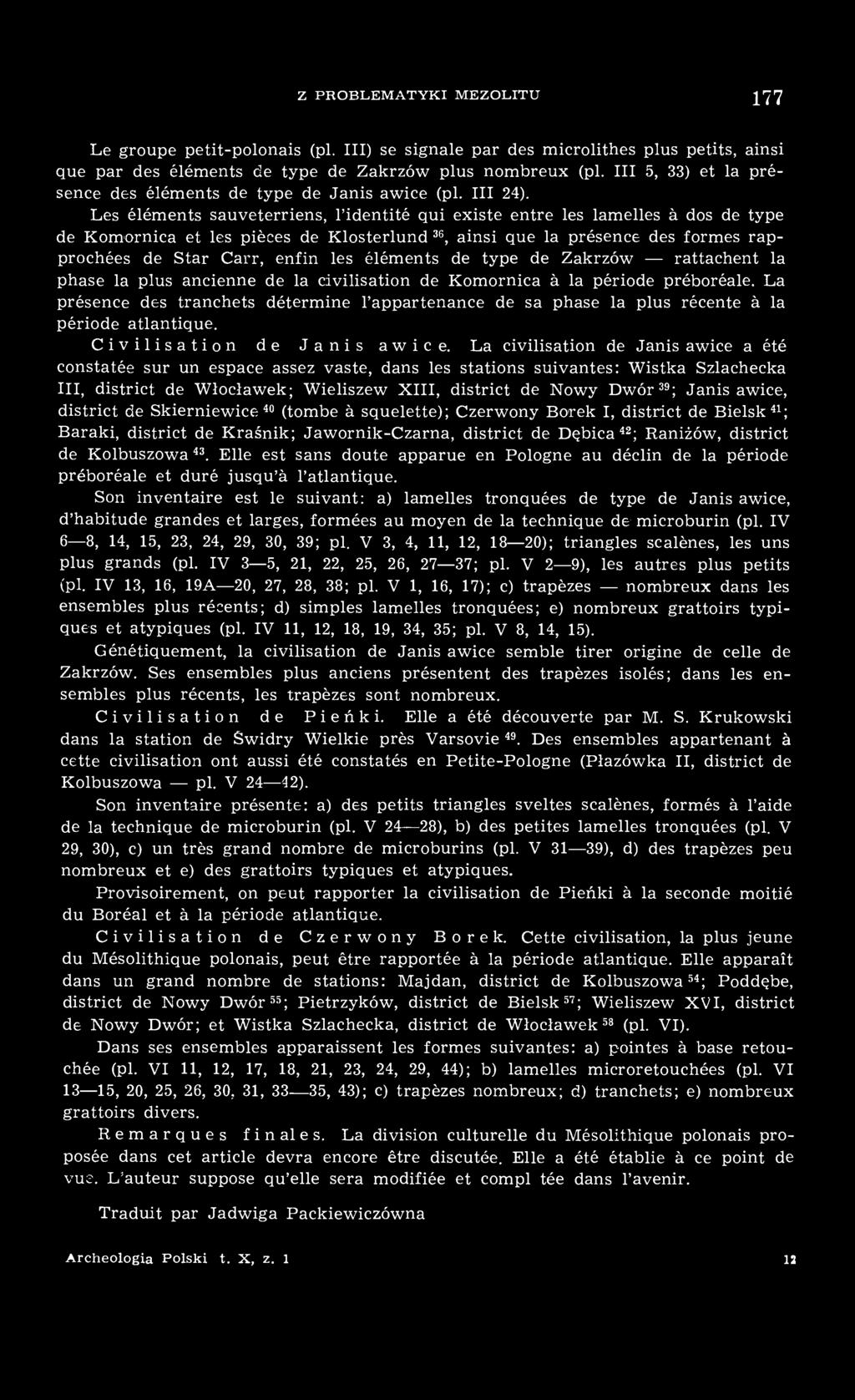 Les éléments sauveterriens, l'identité qui existe entre les lamelles à dos de type de Komornica et les pièces de Klosterlund 36, ainsi que la présence des formes rapprochées de Star Carr, enfin les