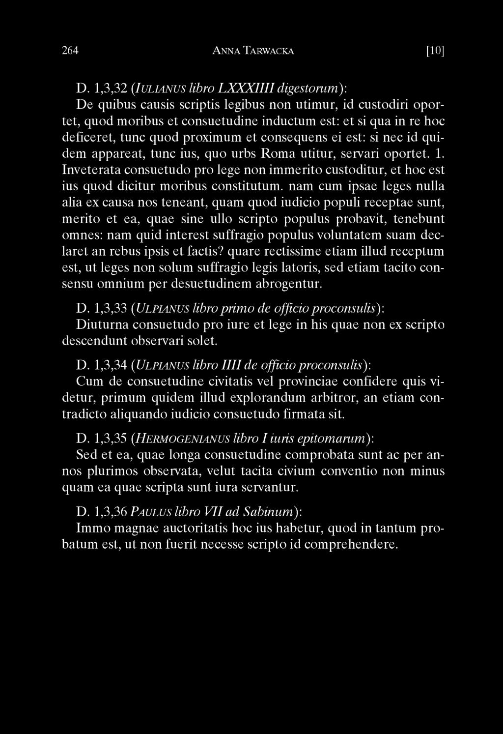 inveterata consuetudo pro lege non immerito custoditur, et hoc est ius quod dicitur moribus constitutum.