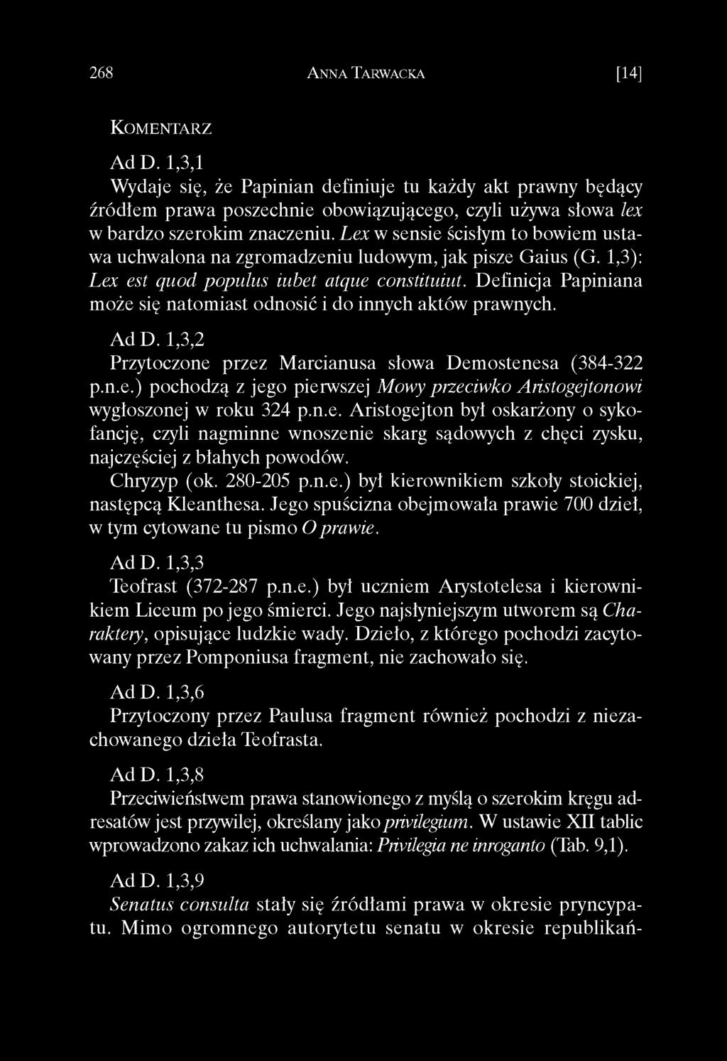 Definicja Papiniana może się natom iast odnosić i do innych aktów prawnych. Ad D. 1,3,2 Przytoczone przez M arcianusa słowa Dem ostenesa (384-322 p.n.e.) pochodzą z jego pierwszej Mowy przeciwko Aristogejtonowi wygłoszonej w roku 324 p.