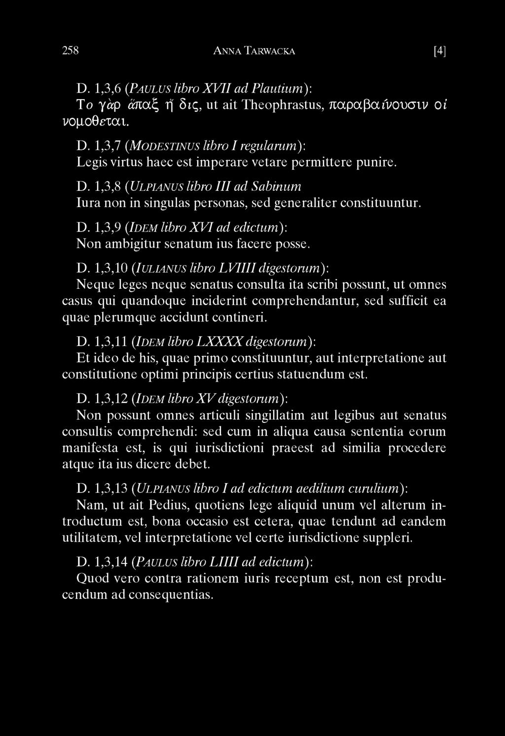 D. 1,3,9 (Idem libro X V I ad edictum): Non ambigitur senatum ius facere posse. D.