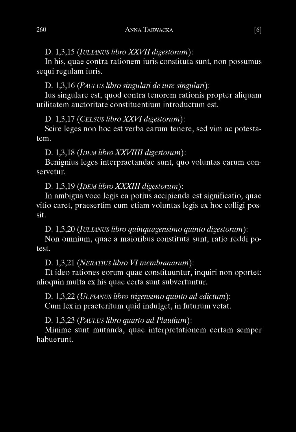 1,3,17 (Celsus libroxxvidigestorum): Scire leges non hoc est verba earum tenere, sed vim ac potestatem. D.