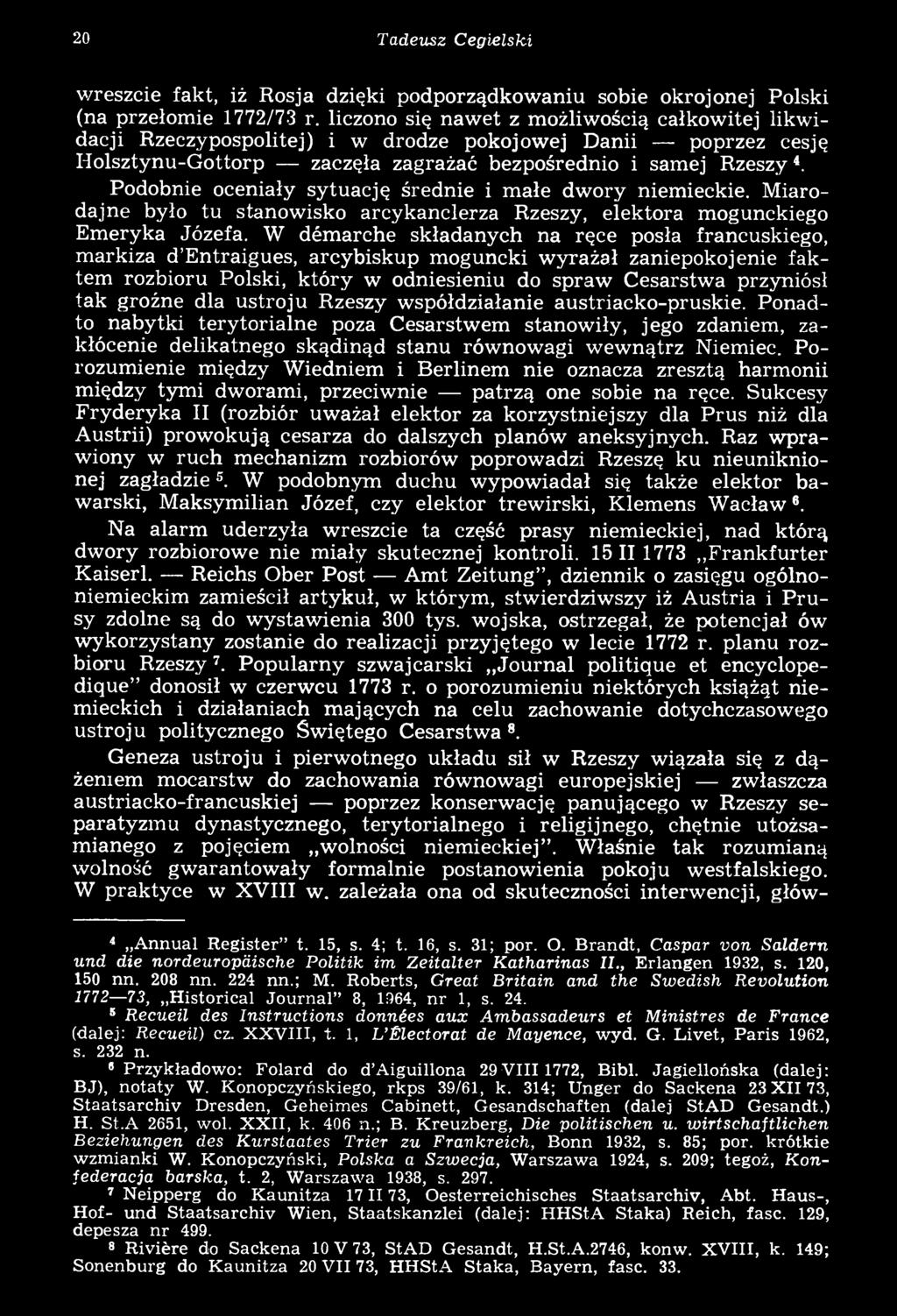 Podobnie oceniały sytuację średnie i małe dwory niemieckie. Miarodajne było tu stanowisko arcykanclerza Rzeszy, elektora mogunckiego Emeryka Józefa.