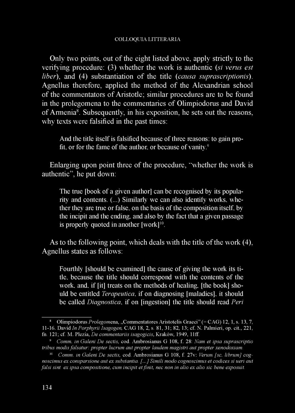 Agnellus therefore, applied the method of the Alexandrian school of the commentators of Aristotle; similar procedures are to be found in the prolegomena to the commentaries of Olimpiodorus and David