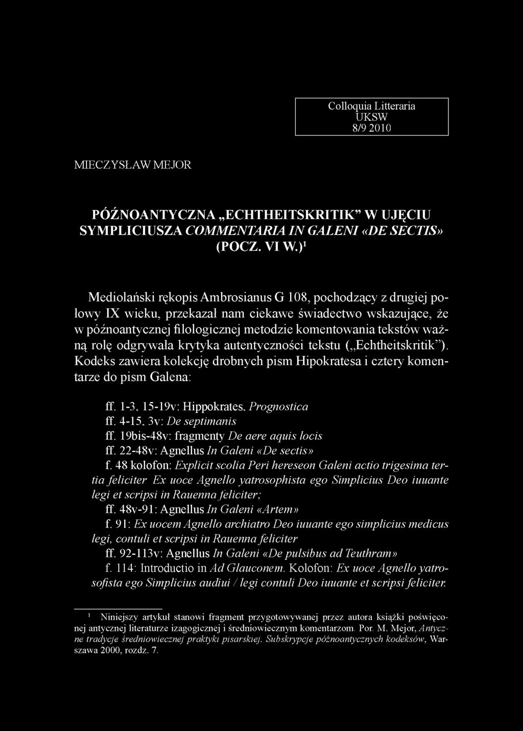 odgrywała krytyka autentyczności tekstu ( Echtheitskritik ). Kodeks zawiera kolekcję drobnych pism Hipokratesa i cztery komentarze do pism Galena: ff. 1-3, 15-19v: Hippokrates, Prognostica ff.