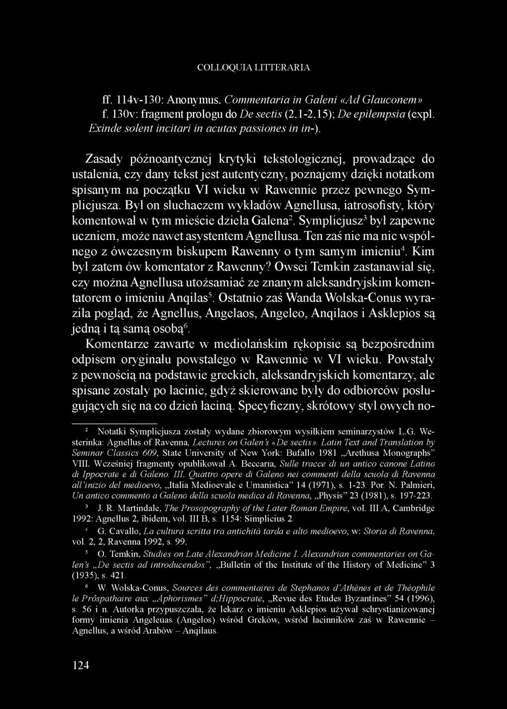 Był on słuchaczem wykładów Agnellusa, iatrosofisty, który komentował w tym mieście dzieła Galena2. Symplicjusz3 był zapewne uczniem, może nawet asystentem Agnellusa.